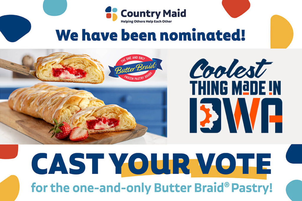 Coolest Thing Made in Iowa logo - "We have been nominated! Cast your vote for the one-and-only Butter Braid® Pastry!" Has a picture of the Strawberry & Cream Cheese Braided Pastry as well as the logos for Butter Braid® Pastry and Country Maid, Inc.