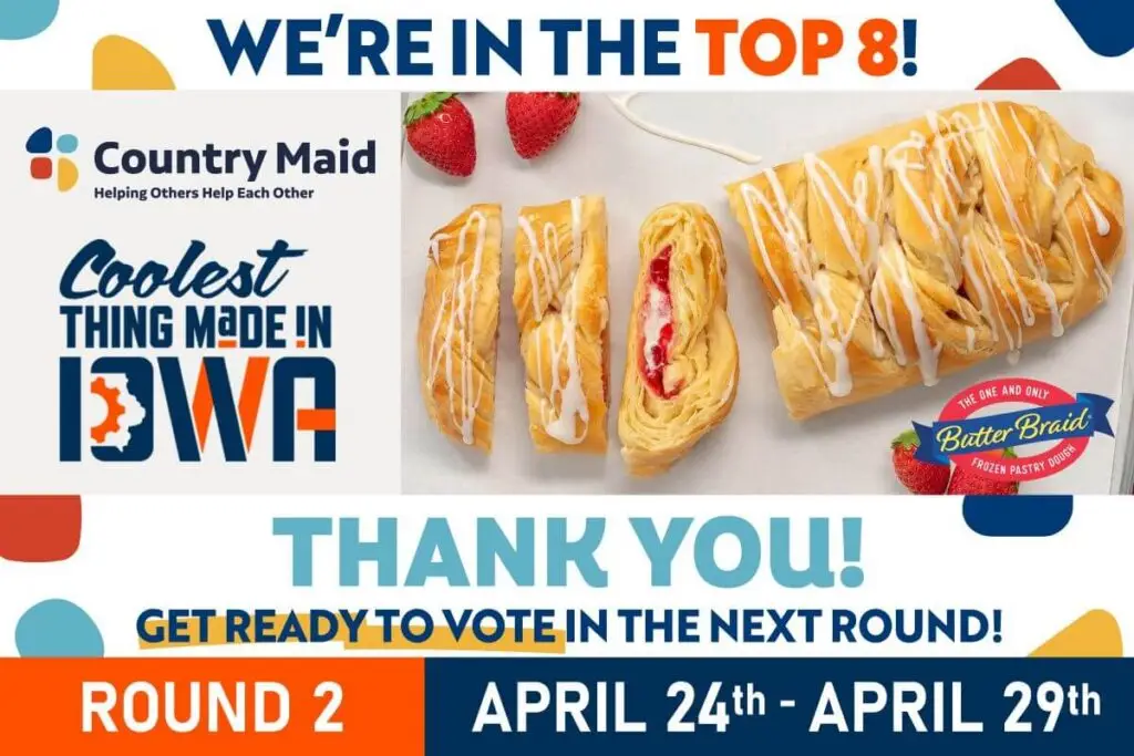 "We're in the Top 8! Thank You! Get Ready to Vote in the Next Round! Round 2: April 24th - April 29th." 2026 Coolest Thing in Iowa logo next to picture of Strawberry Cream Cheese Butter Braid® Pastry.